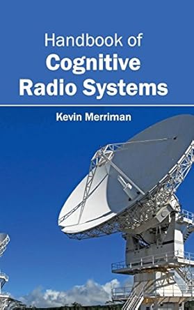 handbook of cognitive radio systems 1st edition kevin merriman 1632402599, 978-1632402592