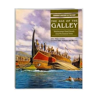 the age of the galley mediterranean oared vessels since pre classical times 1st edition professor morrison