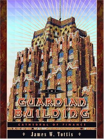 the guardian building cathedral of finance 1st edition james w tottis 0814333850, 978-0814333853