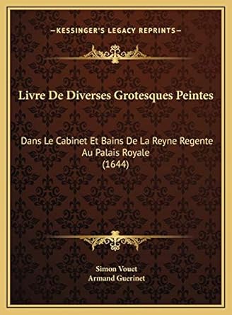livre de diverses grotesques peintes dans le cabinet et bains de la reyne regente au palais royale 1st