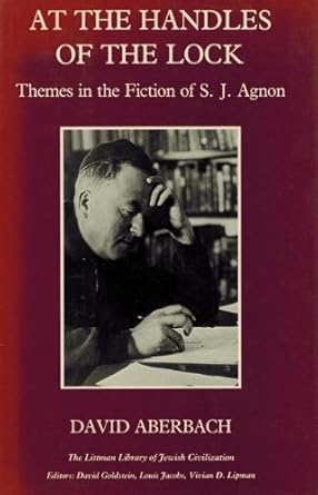 at the handles of the lock themes in the fiction of shmuel yosef agnon 1st edition david aberbach 0197100406,