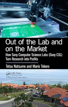 out of the lab and on the market how sony computer science labs turn research into profits 1st edition tetsu