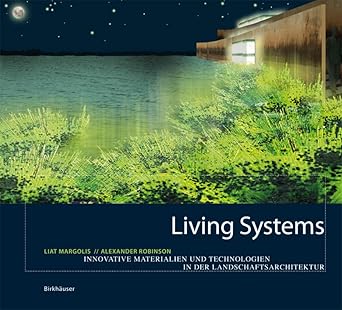 living systems innovative materials and technologies for landscape architecture 1st edition liat margolis