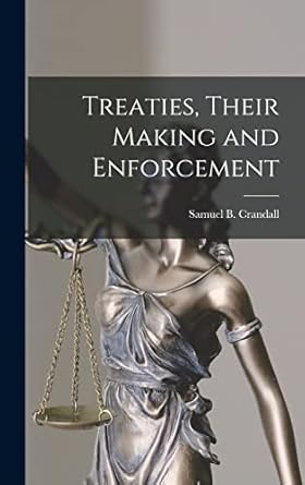 treaties their making and enforcement 1st edition samuel b crandall 1017950792, 978-1017950793