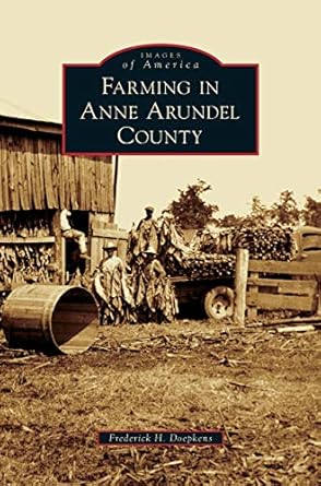 farming in anne arundel county 1st edition frederick h doepkens 1531658709, 978-1531658700