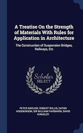 a treatise on the strength of materials with rules for application in architecture the construction of