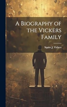 a biography of the vickers family 1st edition squire j 1872 1947 vickers 1019358254, 978-1019358252