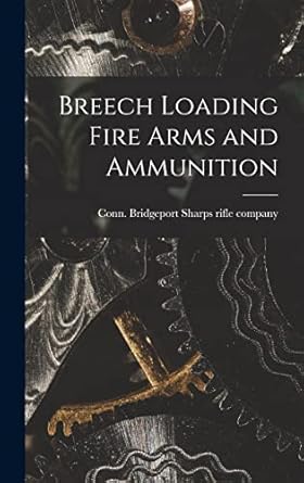 breech loading fire arms and ammunition 1st edition bridgeport conn sharps rifle company 1016089171,