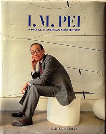 i m pei a profile in american architecture 1st edition carter wiseman 0810937093, 978-0810937093