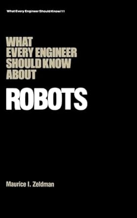 what every engineer should know about robots 1st edition maurice i zeldman 0824771230, 978-0824771232