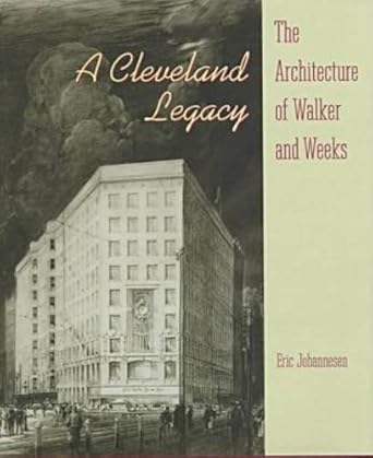 a cleveland legacy the architecture of walker and weeks 1st edition eric johannesen 0873385896, 978-0873385893