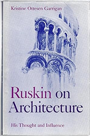 ruskin on architecture his thought and influence 1st edition kristine ottesen garrigan 0299064603,
