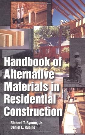 handbook of alternative materials in residential construction 1st edition richard t bynum ,daniel l rubino
