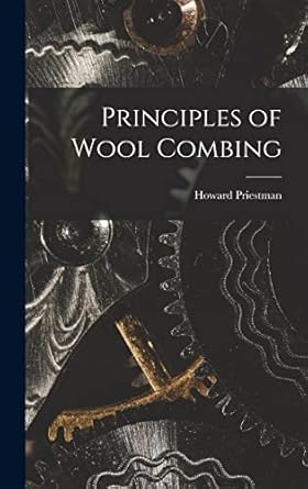 principles of wool combing 1st edition howard priestman 1019253134, 978-1019253137