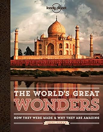 the worlds great wonders how they were made and why they are amazing 1st edition lonely planet 1743214308,