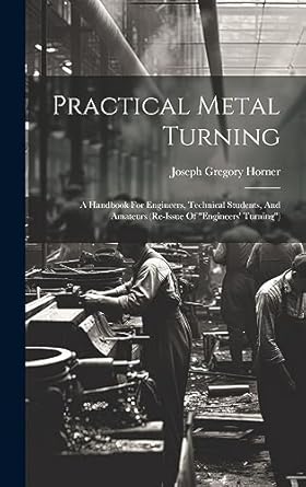 practical metal turning a handbook for engineers technical students and amateurs 1st edition joseph gregory