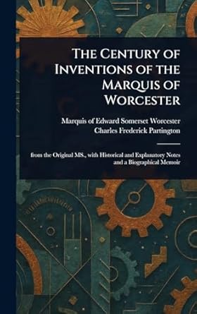 the century of inventions of the marquis of worcester 1st edition edward somerset worcester ,charles