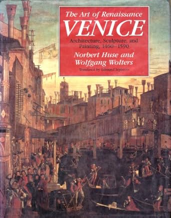 the art of renaissance venice architecture sculpture and painting 1460 1590 1st edition norbert huse