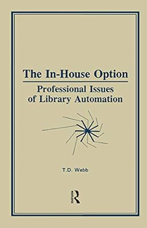 the in house option professional issues of library automation 1st edition terry d webb 0866566171,