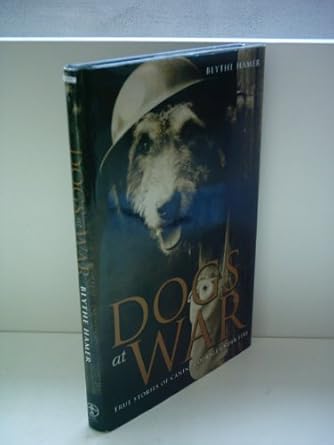 dogs at war true stories of canine courage under fire 1st edition blythe hamer 0233999701, 978-0233999708
