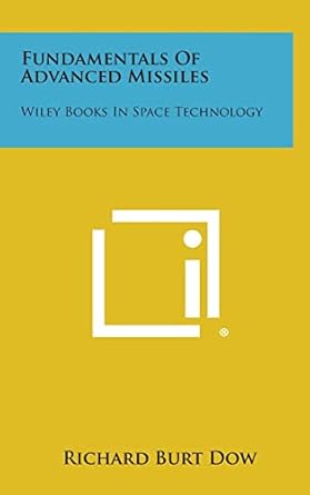 fundamentals of advanced missiles wiley books in space technology 1st edition richard burt dow 1258620812,