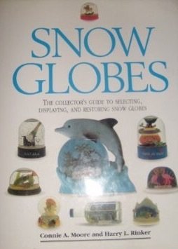 snow globes the collectors guide to selecting displaying and restoring snow globes 1st edition connie moore