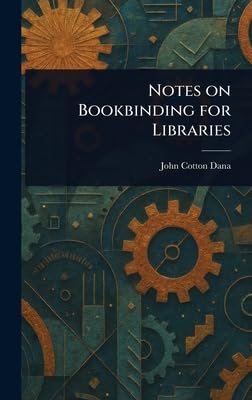 notes on bookbinding for libraries 1st edition john cotton dana 1023307596, 978-1023307598