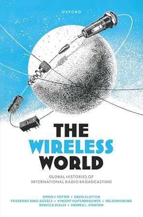the wireless world global histories of international radio broadcasting 1st edition simon j potter ,david