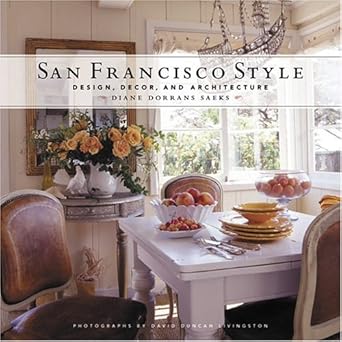 san francisco style design decor and architecture 1st edition diane dorrans saeks ,david duncan livingston