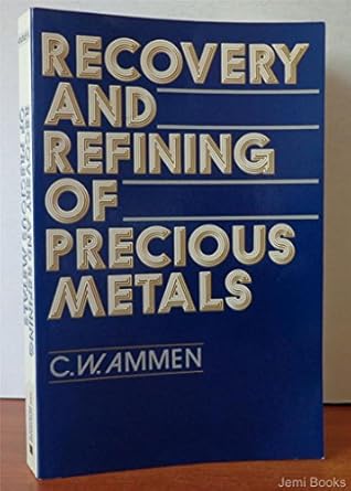 recovery and refining of precious metals 1st edition c w ammen 0442209347, 978-0442209346