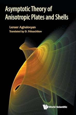 asymptotic theory of anisotropic plates and shells 1st edition lenser a aghalovyan ,danila prikazchikov