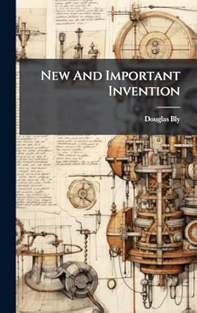 new and important invention 1st edition douglas bly 1024298329, 978-1024298321
