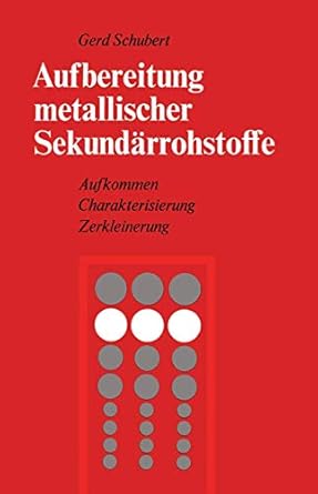 aufbereitung metallischer sekundarrohstoffe aufkommen charakterisierung zerkleinerung 1st edition g schubert