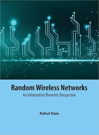 random wireless networks an information theoretic perspective 1st edition rahul vaze 1107102324,