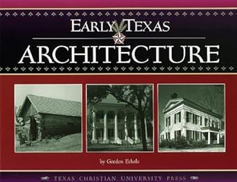 early texas architecture 1st edition gordon echols 0875652239, 978-0875652238