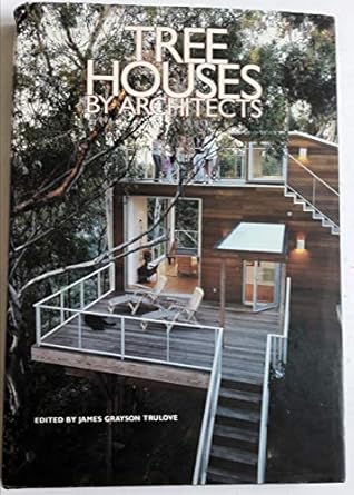 tree houses by architects 1st edition james grayson trulove 0060572868, 978-0060572860