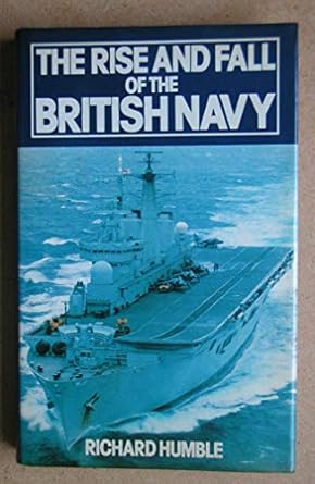 the rise and fall of the british navy 1st edition richard humble 0356122271, 978-0356122274