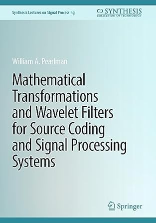 mathematical transformations and wavelet filters for source coding and signal processing systems 1st edition
