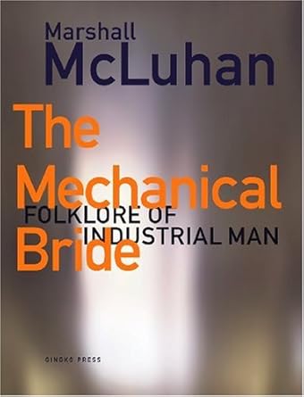 the mechanical bride folklore of industrial man 1st edition marshall mcluhan ,philip b meggs 1584230509,