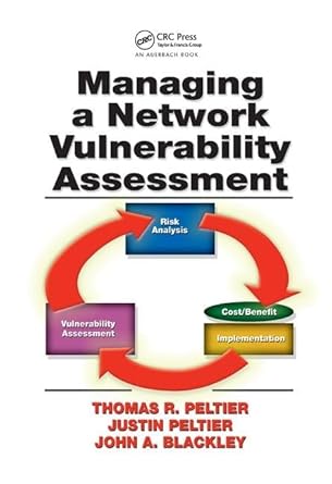 managing a network vulnerability assessment 1st edition thomas r peltier ,justin peltier ,john a blackley