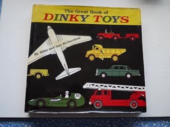 the great book of dinky toys 1st edition mike richardson ,sue richardson 1872727832, 978-1872727837