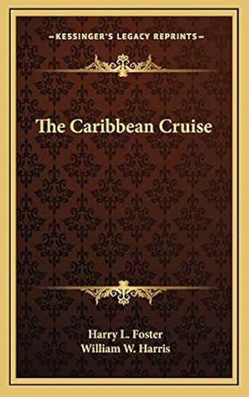 the caribbean cruise 1st edition harry l foster ,william w harris 1166137503, 978-1166137502