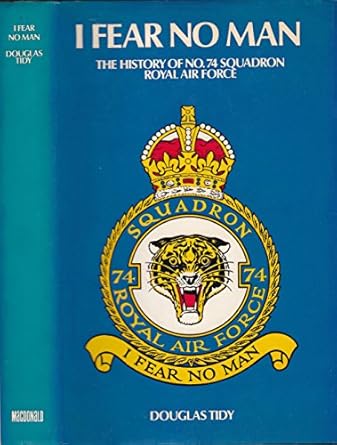 i fear no man the story of no 74 squadron royal flying corps royal air force 1st edition douglas tidy