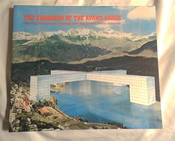 the changing of the avant garde visionary architectural drawings from the howard gilman collection 1st