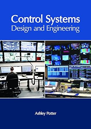 control systems design and engineering 1st edition ashley potter 1632406551, 978-1632406552