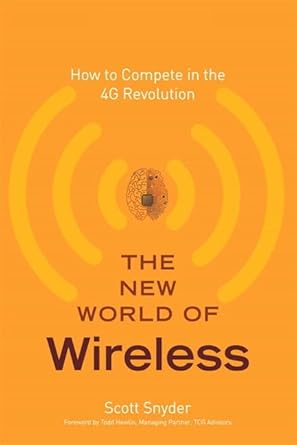 the new world of wireless how to compete in the 4g revolution 1st edition scott snyder 013700379x,