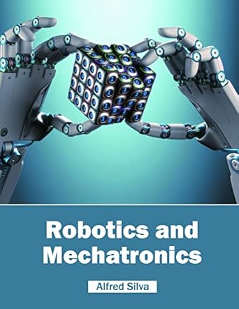 robotics and mechatronics 1st edition alfred silva 1682852881, 978-1682852880