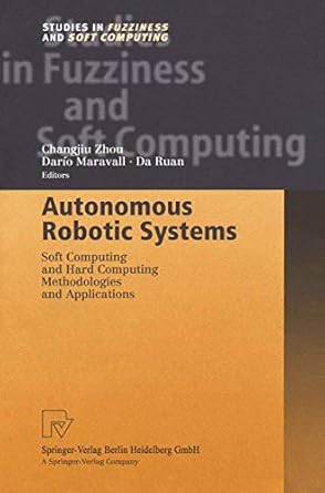 autonomous robotic systems soft computing and hard computing methodologies and applications 1st edition