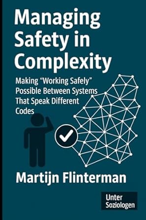 managing safety in complexity making working safely possible between systems that speak different codes 1st