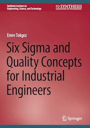 six sigma and quality concepts for industrial engineers 1st edition emre tokgoz 3031557395, 978-3031557392